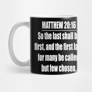 Matthew 20:16 King James Version. So the last shall be first, and the first last: for many be called, but few chosen Mug